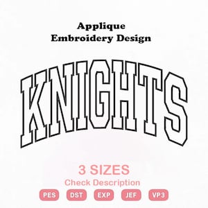 Pode incluir: Um design de bordado de aplique com a palavra KNIGHTS em uma fonte universitária arqueada com contorno preto. O texto Applique Embroidery Design aparece acima, enquanto 3 SIZES, Check Description e os formatos PES, DST, EXP, JEF, VP3 estão abaixo.