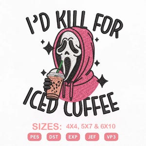 Puede incluir: Un diseño de bordado con un personaje en sudadera rosa con capucha bebiendo café helado. El texto dice I'D KILL FOR ICED COFFEE. Debajo aparecen las etiquetas SIZES: 4X4, 5X7 & 6X10 y los formatos de archivo PES, DST, EXP, JEF y VP3.