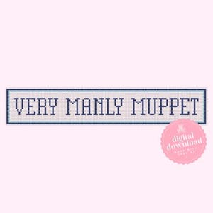 May include: A cross-stitch pattern featuring the text VERY MANLY MUPPET in dark blue block letters on a light background, enclosed within a rectangular border of alternating light blue and dark blue stitches, with a pink digital download badge.