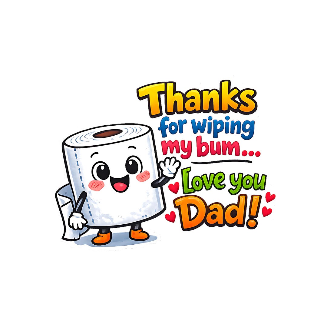 Thanks for Wiping My Bum Png, Funny Daddy Greeting Card, Funny Dad ...