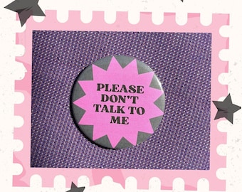 Please Don't Talk to Me Pin-Back Button | 2.25" & 1.5"