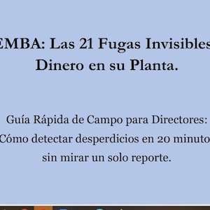 May include: A light blue background with black text. The text reads "GEMBA: Las 21 Fugas Invisibles de Dinero en su Planta." Below, it says "Guía Rápida de Campo para Directores: Cómo detectar desperdicios en 20 minutos sin mirar un solo reporte."