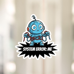 May include: A sticker showing a blue robot with a worried expression, holding tangled red wires. The text "SYSTEM ERROR: ME" is displayed on a black starburst. The robot has large blue eyes and a small antenna.