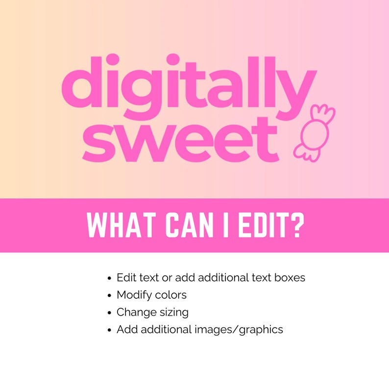 May include: A pink and white graphic with the text "digitally sweet" and "WHAT CAN I EDIT?". The image lists options to edit text, modify colors, change sizing, and add images/graphics.
