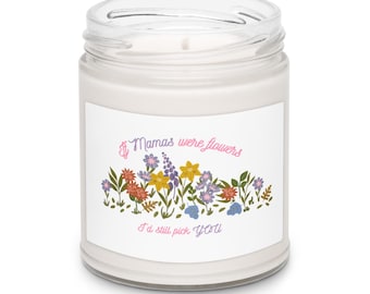 If Mamas Were Flowers, I’d Still Pick You! — Floral Candle Gift for Mom