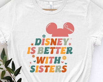 Funny Disney Is Better With Sisters Shirt, Disneyworld Shirt, Disneyland Vacation T-Shirt, Disney Family Shirt, Funny Disney Matching Tee