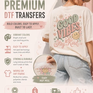 May include: A promotional graphic for custom DTF transfers featuring a cream-colored t-shirt with a Good Vibes Stay Kind floral smiley face design on the back. The image includes text, icons, and a circular inset showing a transfer being peeled off.