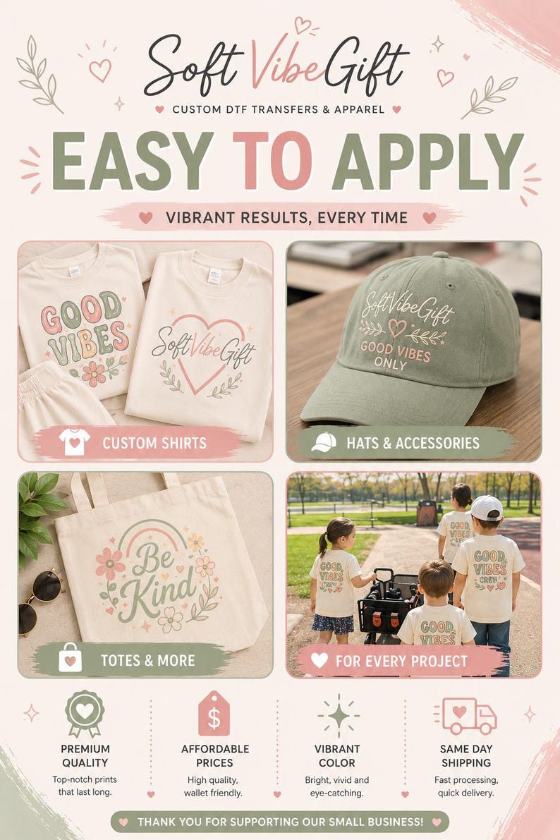 May include: A promotional graphic for Soft Vibe Gift custom DTF transfers and apparel. The image displays cream-colored shirts with Good Vibes and heart graphics, an olive green baseball cap, a canvas tote bag with a Be Kind rainbow design, and children wearing shirts with Good Vibes text. The layout includes text headers like Easy to Apply and icons for custom shirts, hats, accessories, and totes.