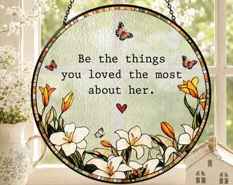 Personalized Sympathy Gifts Stained Glass Suncatcher Be The Things You Loved Most About Her, Loss Loved Ones Mothers Gift, Memorial Gift