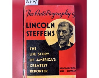 Die Autobiographie von Lincoln Steffens Die Geschichte von Amerikas größtem Reporter