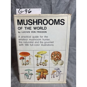 May include: A vintage book titled "Mushrooms of the World" by Lucius Von Frieden. The cover features colorful illustrations of various mushrooms. The book is a practical guide for mushroom hunters, naturalists, and gourmets, with 186 full-color illustrations.