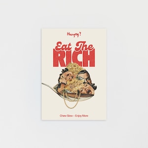 Può includere: Un poster color crema con le parole "Hungry? Eat The Rich" in lettere rosse e dorate. L'immagine presenta un cucchiaio pieno di volti e gioielli d'oro. Il testo "Chew Slow - Enjoy More" è in basso.