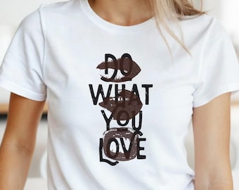 Camiseta feminina "Faça o que você ama" - Camiseta motivacional com estampa de lábios, estilo urbano, algodão premium