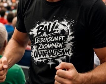 Ball Passion Together Unstoppable T-Shirt – Football Fan Shirt Men Women – Football Slogan Shirt Streetwear