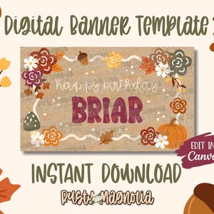 May include: A digital banner template featuring the text "happy birthday" and the name "BRIAR" in large letters. The design includes illustrations of flowers, a pumpkin, an acorn, and leaves on a textured brown background. The text "DIGITAL BANNER TEMPLATE", "EDIT IN Canva", "INSTANT DOWNLOAD", and "RUSTY MAGNOLIA" are also visible.