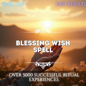 May include: Image with text that reads "SAME DAY" and "FAST RESULTS". The words "BLESSING WISH SPELL" are in the center. The text "OVER 5000 SUCCESSFUL RITUAL EXPERIENCES" is at the bottom. The background is a sunset.
