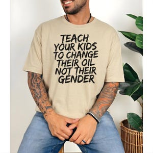 Funny Mechanic T-Shirt, Teach Your Kids To Change Their Oil Not Their Gender, Conservative Car Enthusiast Apparel, Birthday Gift For Him
