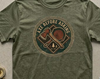 Axe Before Asking T-Shirt, Funny Lumberjack Graphic Tee, Outdoorsy Camping Apparel