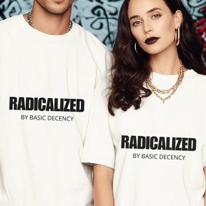 Radicalized by Basic Decency T Shirt, Comfort Colors, Feminist Democracy Tee, Equality Gift, Political Statement Tee, Human Rights Gift