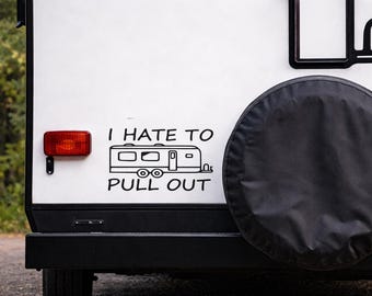 I Hate To Pull Out Camper Decal | Funny Rv Sticker for Travel Trailer