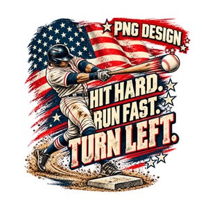 May include: A graphic illustration of a baseball player swinging a bat at a ball, set against a distressed American flag background. The text reads PNG DESIGN, HIT HARD. RUN FAST. TURN LEFT. The player wears a uniform and helmet.