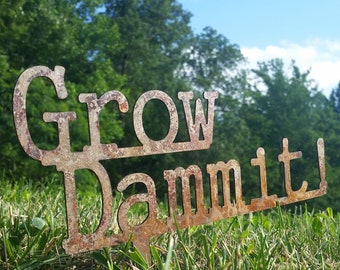 Grow Dammit!  Metal Garden Sign- Custom Garden Sign- Free Shipping! Funny Garden Sign- Garden Humor