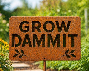 Grow Dammit Metal Garden Stake- Funny Garden Stake– Gift for Gardener, Plant Lover Gift, Outdoor Garden Decor, Yard Art, Funny Plant Sign