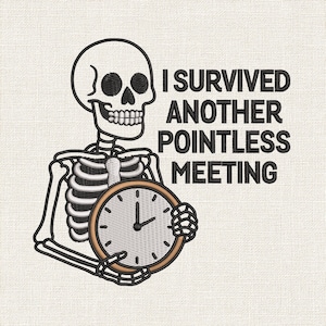 I Survived Another Pointless Meeting Skeleton Embroidery Design, Office Humor Embroidery File, Work Stress Quote Pes File – PES DST