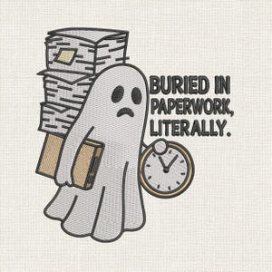 May include: Embroidered design featuring a sad ghost carrying a stack of papers and a file folder. The text reads "BURIED IN PAPERWORK, LITERALLY." A clock is also included in the design.