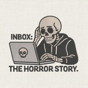 May include: Embroidered design featuring a skeleton using a laptop. The laptop has a skull on the screen. The text reads "INBOX: THE HORROR STORY." The skeleton is wearing a black hoodie.