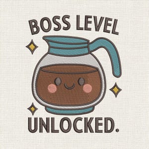 May include: Embroidered design featuring a smiling coffee pot with the text "BOSS LEVEL UNLOCKED." The coffee pot is brown with a blue handle and accents, and has rosy cheeks. Gold starbursts are on either side of the pot.