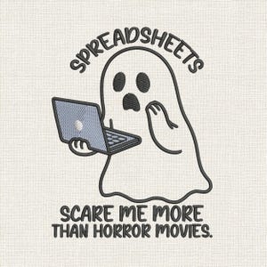 May include: Embroidered design featuring a cartoon ghost holding a laptop. The text above reads "SPREADSHEETS," and below, "SCARE ME MORE THAN HORROR MOVIES." The ghost is white with black eyes and mouth, and the laptop is gray.