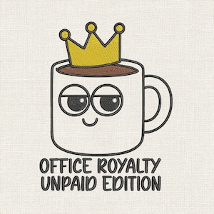 May include: Embroidered design of a coffee mug with a yellow crown, brown coffee, and a smiling face. The text "OFFICE ROYALTY UNPAID EDITION" is below the mug. The design is on a cream-colored fabric.
