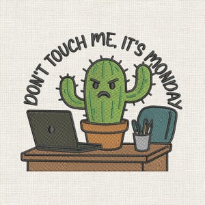 May include: An embroidered design features a grumpy cactus in a pot, with a laptop, pens, and a chair on a desk. The text "DON'T TOUCH ME, IT'S MONDAY" arches above the cactus, conveying a humorous, work-related theme.