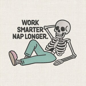 May include: Embroidered design featuring a relaxed skeleton in teal pants and pink shoes, resting with an arm behind its head. The text "WORK SMARTER NAP LONGER" is above the skeleton.