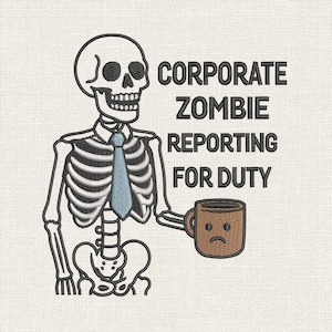Puede incluir: Diseño bordado con un esqueleto con corbata azul y una taza de café con una cara triste. El texto dice "CORPORATE ZOMBIE REPORTING FOR DUTY". El diseño está sobre un fondo beige claro.