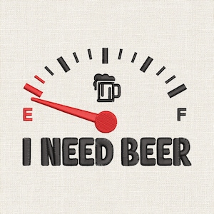 May include: An embroidered design featuring a fuel gauge graphic with a red needle pointing to the E mark. A black beer mug icon sits in the centre, and the text I NEED BEER is stitched in black below the gauge on a textured white fabric background.