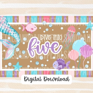 May include: A digital download graphic with a mermaid tail, fish, and balloons. The text "Dive into Five" is in the center, with the words "Digital Download" at the bottom. The design features pink, blue, and purple colors.