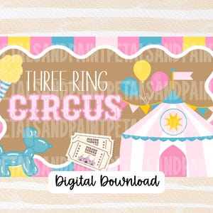 May include: A digital download graphic with a circus theme. The design features a brown background with the words "THREE RING CIRCUS" in pink and white. Illustrations include a circus tent, balloons, and a blue balloon dog.