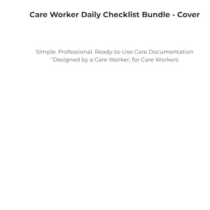 May include: White background with the text "Care Worker Daily Checklist Bundle - Cover" in black. Below, it reads "Simple. Professional. Ready-to-Use Care Documentation" and "Designed by a Care Worker, for Care Workers."