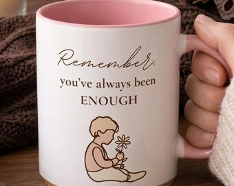 The Daily Anchor: "Remember You've Always Been Enough" Mug – Aesthetic Affirmation Coffee Cup for Mindful Mornings & Self-Love (11oz, 15oz)