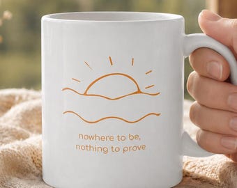 Nowhere To Be Nothing To Prove Mug - Minimalist Sun Wave Line Art Coffee Cup - Mindful Self Care Quote Gift - Slow Living Aesthetic Cup