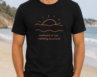 Nowhere to Be Nothing to Prove Shirt, Minimalist Sun Graphic Tee, Slow Living T-Shirt, Self Care Gift, Soft Cotton Beach Tee