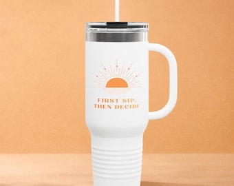 First Sip Then Decide 40oz Travel Mug with Handle - Aesthetic Sunset Coffee Tumbler - Mindful Boho Sun Gift