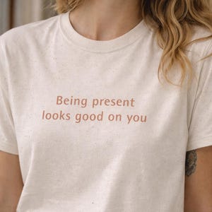 Being Present Looks Good On You Shirt | Digital Detox Aesthetic Tee | Mindfulness Graphic Tshirt | Premium Wellness & Self Care Gift