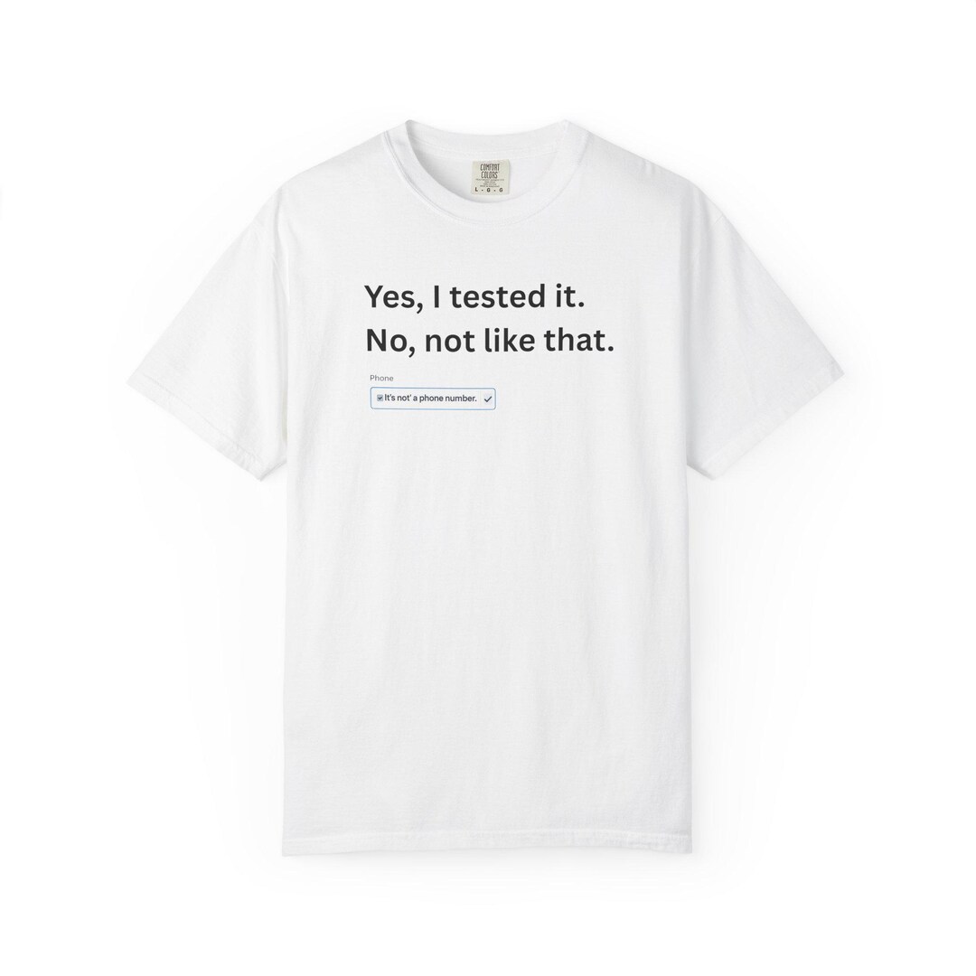 Yes, I Tested It. No, Not Like That. T-shirt | Funny Tech Text Tee - Etsy