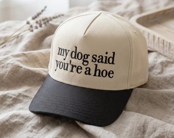 My Dog Said You’re A Hoe Two Tone Pet Owner Hat, Trendy Embroidered Snapback