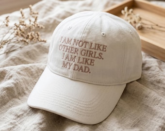 I Am Not Like Other Girls I Am Like My Dad Hat, Funny Embroidered Dad Hat, Sarcastic Daughter Gift, Cool Girl Baseball Cap