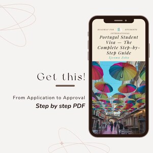 May include: A smartphone displays a guide titled "Portugal Student Visa - The Complete Step-by-Step Guide" by Ijeomu John. The image on the phone shows colorful umbrellas over a street. Text reads "Get this!" and "From Application to Approval Step by step PDF."