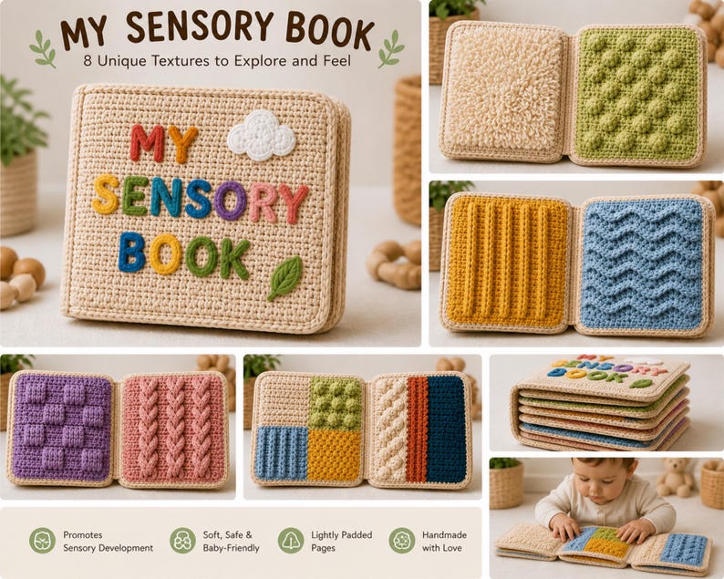 May include: A handmade sensory book with a crocheted cover and colorful text that reads "MY SENSORY BOOK". The book features eight unique textures to explore and feel, with a variety of colors and patterns. The book is designed for sensory development.